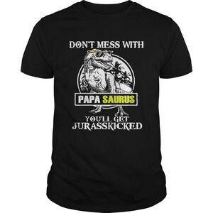 Dont Mes With Papa Saurus Youll Get Jurasskicked Tshirt